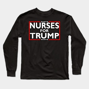 Nurses For Trump President Election 2024 Long Sleeve T-Shirt